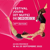 Festival Jours [et nuits] de cirque(s) - Édition 2022 - Au CIAM. Du 16 au 25 septembre 2022 à Aix-en-Provence. Bouches-du-Rhone. 